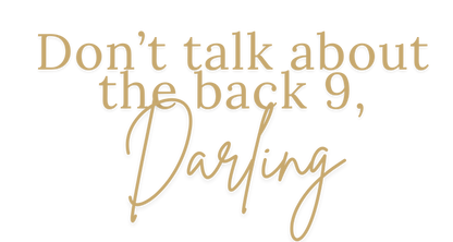 Don't Talk About the Back Nine, Darling