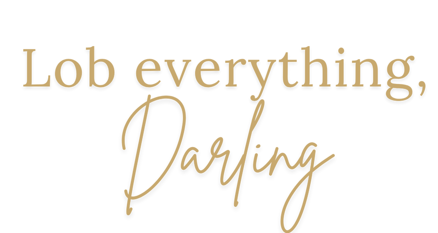 Lob Everything, Darling